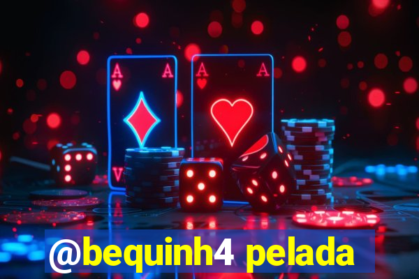 @bequinh4 pelada